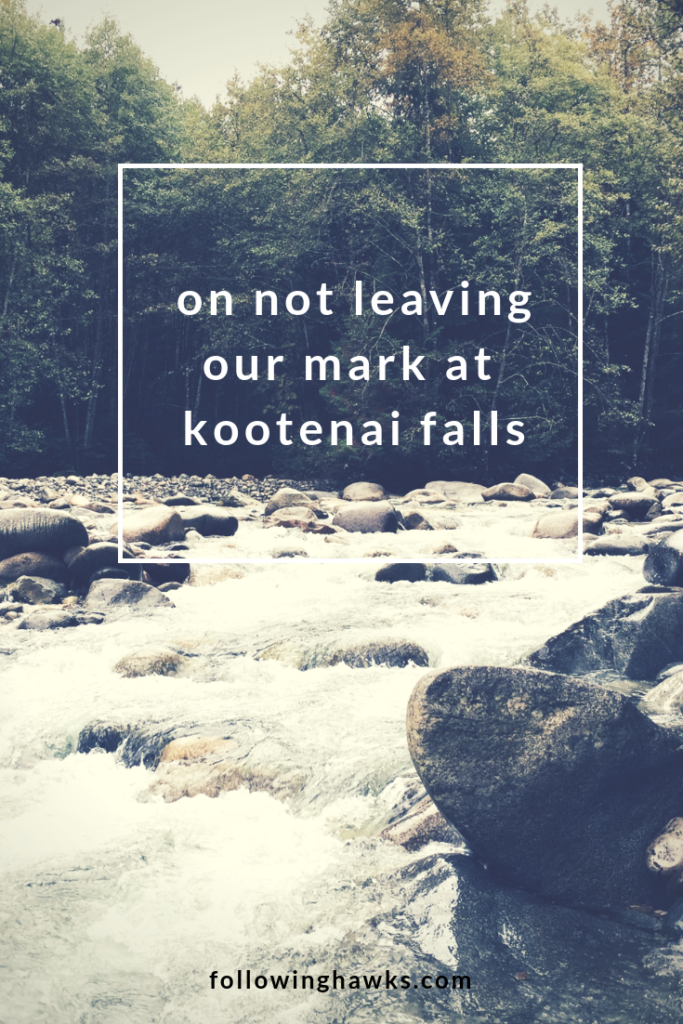 On Not Leaving Our Mark at Kootenai Falls