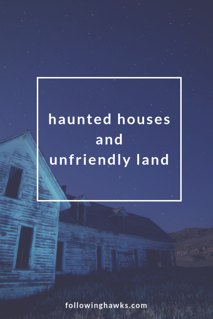 Haunted Houses and Unfriendly Land