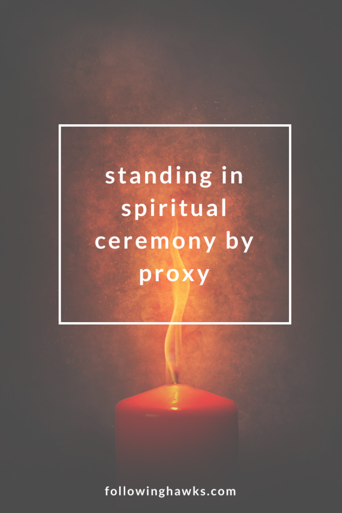 What happens when an ancestor spirit asks you to participate in ceremony on behalf of another person or group of people? Can you do that? Should you do that? Click through to read about my experiences standing in ceremony by proxy. #ancestralhealing #shamanism