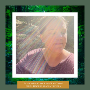 Awakening Your Inner Knowing Earth Tenders Academy Level 1 -The Earth Keepers Podcast