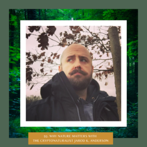 Why Nature Matters with The Cryptonaturalist Jarod K Anderson The Earth Keepers Podcast with Amy Dempster from Following Hawks